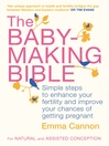 The Baby-Making Bible (eBook): Simple Steps to Enhance Your Fertility and Improve Your Chances of Getting Pregnant